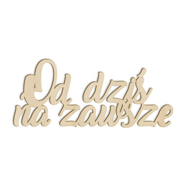 dekoracja na ślub wesele napis drewniany od dziś na zawsze